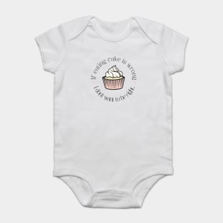 If eating cake is wrong, I don't want to be right. Baby Bodysuit